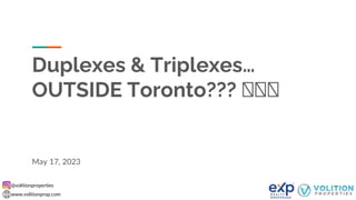 @volitionproperties
www.volitionprop.com
Duplexes & Triplexes…
OUTSIDE Toronto??? 🤔🤔🤔
May 17, 2023
 