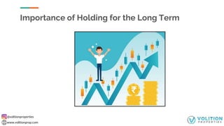 @volitionproperties
www.volitionprop.com
Importance of Holding for the Long Term
 