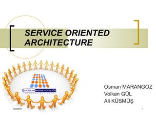SERVICE ORIENTED ARCHITECTURE Osman MARANGOZ Volkan GÜL Ali KÜSMÜŞ 06/10/09 