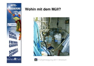 Wohin mit dem Müll?




      Frühjahrstagung 2011 Wiesloch
 