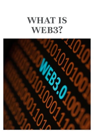 WHAT IS
WEB3?
 