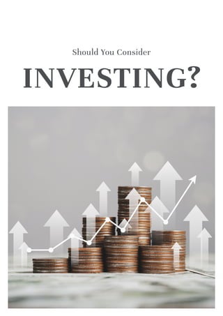 INVESTING?
Should You Consider
 