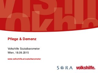 Pflege & Demenz
Volkshilfe Sozialbarometer
Wien, 18.09.2015
www.volkshilfe.at/sozialbarometer
 