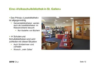 Eine «Volksschulbibliothek in St. Gallen»
§ Das Prinzip «Lesebibliothek»
ist allgegenwärtig
§ Gemeindebibliotheken werden
...