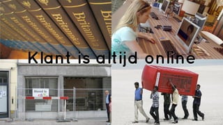 Klant is altijd online
 