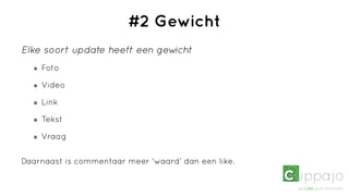 #2 Gewicht
Elke soort update heeft een gewicht
    Foto

    Video

    Link

    Tekst

    Vraag


Daarnaast is commentaar meer ‘waard’ dan een like.
 