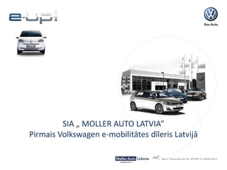 SIA „ MOLLER AUTO LATVIA”
Pirmais Volkswagen e-mobilitātes dīleris Latvijā
 