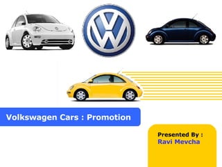 Volkswagen Cars : Promotion Presented By : Ravi Mevcha 