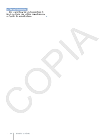AVISO (continuación)
● Los segmentos y las señales acústicas de-
jan de mostrarse y de emitirse respectivamente
en función del giro del volante. 
Durante la marcha
208
C
O
P
I
A
 