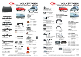 1535
Stand: 29.03.21
1534 Stand: 29.03.21
UNSER PROGRAMM WIRD STÄNDIG ERWEITERT − SIEHE www.diederichs.com
Ersatzteile von äquivalenter Qualität (gem. EU-Verordnung 461/2010) für die Besitzer der oben genannten Kraftwagen.
Die in diesem Katalog abgebildeten Artikel sind grundsätzlich keine Originalteile, es sei denn, sie sind als solche ausdrücklich gekennzeichnet.
Abb. und OE-Nr. dienen nur zu Vergleichszwecken und können abweichen / Alle verwendeten Logos, Markennamen und Markenzeichen sind Eigentum Ihrer Inhaber.
VARIANT - Typ: 6KV5
VW POLO CLASSIC
Typ: 6KV2
Teile passend für VOLKSWAGEN
POLO Caddy/Variant/Classic 10.95-01.04
KÜHLUNG + KLIMA
DCM 3369 Kühler 1.4; 1.6; 1.9 SDi; 1.9 TDi; M; +AC 626x377
DCM 3002 Kühler 1.6 Stutzen re.; 1.9 D; M; -AC 628x322
DCM 3412 Kühler 1.6 Stutzen re.; M; +AC
Kühler 1.9 D; M; +AC 626x377
DCC1430 Kondensator alle Modelle
DCT 1239 Trockner alle Modelle
FRONTSCHEIBEN
840 00 00 Klebesatz für Frontscheibe
840 47 97 Frontscheibe klar
nur Classic/Variant bis 11.99
840 47 89 Frontscheibe grün
nur Classic/Variant bis 11.99
840 47 63 Frontscheibe grün mit Grünkeil
nur Classic/Variant
bis 11.99
840 99 27 Frontscheibe grün ab 11.99
Nur Caddy bis 04.97
840 56 46 Frontscheibe klar
840 47 97 Frontscheibe klar
840 56 53 Frontscheibe grün
840 47 89 Frontscheibe grün
840 56 95 Frontscheibe grün mit Grünkeil
840 47 63 Frontscheibe grün mit Grünkeil
TÜRLEISTEN
POLO CLASSIC (10/1995→08/1999)
22 03 120 Türleiste vorne re.
22 03 121 Türleiste vorne li.
grundiert; 5-türig
22 03 122 Türleiste hinten re.
22 03 123 Türleiste hinten li.
grundiert; 5-türig
9 101 800 Gasfeder Heckklappe
nur Variant
CADDY 95-04 - Typ 9K/9U
22 03 424 Spiegel re. konvex
22 03 425 Spiegel li. asphärisch
beide manuell/Kabel verstellbar
22 03 426 Spiegel re. konvex
22 03 427 Spiegel li. asphärisch
beide elektr. verstellbar + heizbar
22 03 624 Spiegel re. konvex
22 03 625 Spiegel li. asphärisch
beide manuell/Kabel verstellbar
22 03 627 Spiegelglas li.
asphärisch
Nur CLASSIC - ab 08.99-07.02
74 24 025 Spiegel li. asphärisch
manuell/Kabel verstellbar
Nur CLASSIC - 99-02
74 24 224 Spiegel re. konvex
kleines Gehäuse
74 24 225 Spiegel li. asphärisch
großes Gehäuse
beide elektr. verstellbar + heizbar
95-99
Nur CADDY
95-04
Kleines Gehäuse - 99-02
22 13 128 Spiegelglas re.; konvex
heizbar; Classic/Variant
22 03 226 Spiegelglas re. konvex
22 03 227 Spiegelglas li. asphärisch
22 03 428 Spiegelglas re. konvex
22 03 429 Spiegelglas li. asphärisch
beide heizbar
22 13 026 Spiegelkappe re.
grundiert
Großes Gehäuse - 99-02
CLASSIC / VARIANT
CLASSIC / VARIANT
CLASSIC / VARIANT
59 00 006 Ölwanne
mit Bohrung für Ölstandsensor
Aluminium
REPARATURBLECHE
9 443 641 Schweller li.
9 443 642 Schweller re.
nur Classic
9 443 831 Radlauf hinten li.
9 443 832 Radlauf hinten re.
nur Caddy
9 443 631 Radlauf hinten li.
9 443 632 Radlauf hinten re.
nur Classic
74 23 120 Fensterheber vorne re.
74 23 121 Fensterheber vorne li.
ohne Motor
elektr. Ausführung
FENSTERHEBER
FENSTERHEBER
Standardbild
Standardbild
CADDY 95-04 - Typ 9K/9U
74 22 000 Motorhaube
74 23 004 Frontmaske
für Kühler 626x322
74 23 005 Frontmaske
für Kühler 626x377
74 23 002 Frontmaske
für Kühler 430x322
74 23 006 Kotflügel re.
74 23 007 Kotflügel li.
mit Blinkerloch
74 23 008 Radhausschale re.
74 23 009 Radhausschale li.
22 12 179 Seitenblinker re./li.
oval orange
22 12 178 Seitenblinker re./li.
oval abgedunkelt
22 03 140 Kühlergrill grundiert
komplett mit Grillhalter
VARIANT - Typ: 6KV5
CLASSIC - Typ: 6KV2
Teile passend für VOLKSWAGEN
POLO Caddy/Variant/Classic 10.95-01.04
74 23 003 Frontmaske
für Kühler 525x322
22 03 052 Stoßfänger vorne
grundiert
22 03 062 Stoßfängerführungsschiene re.
22 03 063 Stoßfängerführungsschiene li.
22 03 045 Lüftungsgitter Mitte
22 03 046 Stoßfängergitter re.
22 03 047 Stoßfängergitter li.
nicht für NSW; nicht TDi
22 03 048 Stoßfängergitter re.
22 03 049 Stoßfängergitter li.
für NSW; nicht TDi
22 03 188 Nebelscheinwerfer re.
22 03 189 Nebelscheinwerfer li.
Klarglas; passend für 2203052
22 03 161 Spoiler vorne
22 03 170 Frontblinker re.
22 03 171 Frontblinker li.
orange
22 03 182 Scheinwerfer re.
22 03 183 Scheinwerfer li.
für LWR; DJ-Auto bis 06.99
10 16 086 Stellmotor re./li.
für LWR; alle Scheinwerfer
22 03 172 Frontblinker re.
22 03 173 Frontblinker li.
weiß
22 03 280 Scheinwerfer re.
für LWR; Valeo ab 07.99->>
22 03 282 Scheinwerfer re.
22 03 283 Scheinwerfer li.
für LWR; DJ-Auto ab 07.99->>
10 16 086 Stellmotor re./li.
für LWR; alle Scheinwerfer
22 03 190 Rückleuchte re.
22 03 191 Rückleuchte li.
nur Caddy
22 03 290 Rückleuchte re.
22 03 291 Rückleuchte li.
nur Classic
bis 06.99
LÜFTER
822 03 02 Lüfter kpl.
für Klimafrzg.; M; +AC
 