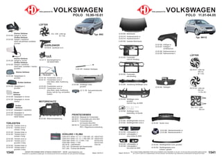 1541
Stand: 29.03.21
1540 Stand: 29.03.21
UNSER PROGRAMM WIRD STÄNDIG ERWEITERT − SIEHE www.diederichs.com
Ersatzteile von äquivalenter Qualität (gem. EU-Verordnung 461/2010) für die Besitzer der oben genannten Kraftwagen.
Die in diesem Katalog abgebildeten Artikel sind grundsätzlich keine Originalteile, es sei denn, sie sind als solche ausdrücklich gekennzeichnet.
Abb. und OE-Nr. dienen nur zu Vergleichszwecken und können abweichen / Alle verwendeten Logos, Markennamen und Markenzeichen sind Eigentum Ihrer Inhaber.
LÜFTER
822 05 01 Lüfter kpl.
290 mm
M; +/-AC
822 05 02 Lüfter kpl.
345 mm
1.4 FSi 16V
Typ: 9N1/2
22 05 000 Motorhaube
22 05 018 Haubenscharnier re.
22 05 019 Haubenscharnier li.
9 220 500 Gasfeder Motorhaube
22 05 088 Nebelscheinwerfer re.
22 05 089 Nebelscheinwerfer li.
22 05 060 Verstärkung Stoßfänger vorne
22 05 006 Kotflügel re.
22 05 007 Kotflügel li.
mit Blinkerloch
22 05 008 Radhausschale re.
22 05 009 Radhausschale li.
22 05 002 Frontmaske
nicht für Klimafrzg.
22 05 003 Frontmaske
alle Klimafrzg.
22 05 050 Stoßfänger vorne
grundiert
nicht für Frzg. mit SWR
22 05 062 Stoßfängerhalter vorne re.
22 05 063 Stoßfängerhalter vorne li. 22 05 061 Spoiler vorne
22 05 052 Stoßfängerleiste vorne; grundiert
22 05 053 Stoßfängerleiste vorne
schwarz / genarbt
22 05 046 Lüftungsgitter re.
22 05 047 Lüftungsgitter li.
ohne Löcher für NSW
22 05 048 Lüftungsgitter re.
22 05 049 Lüftungsgitter li.
mit Löcher für NSW
Teile passend für VOLKSWAGEN
POLO 11.01-04.05
22 05 040 Kühlergrill
DCL 1213 Lüfter
393 mm
QUERLENKER
122 08 00 Querlenker re./li.
122 05 10 Spurstangenkopf re.
OE 6Q0407366A
KÜHLUNG + KLIMA
DCM 3419 Kühler 1.0; 1.4; 1.7 SDi; M/A; -AC 430x377x23
DCM 3419 Kühler 1.0; 1.4; 1.7 SDi; M/A; -AC 430x377x23
DCM 3369 Kühler 1.0; 1.4; M/A; +/-AC 627x377x34
DCM 3369 Kühler 1.7 SDi; 627x377x34
822 04 06 Ladeluftkühler 220x135
DCC 1437 Kondensator alle Dieselmodelle
DCT 1263 Trockner alle Modelle
FRONTSCHEIBEN
840 00 00 Klebesatz für Frontscheibe
840 99 01 Frontscheibe grün ohne RSV
840 85 70 Frontscheibe grün
mit Graukeil ohne RSV
840 99 19 Frontscheibe grün mit RSV
RSV = Regensensorvorbereitung
22 04 120 Fensterheber vorne re.
22 04 121 Fensterheber vorne li.
ohne Motor; elektr. Ausführung
3-türig
22 04 220 Fensterheber vorne re.
22 04 221 Fensterheber vorne li.
ohne Motor; elektr. Ausführung
5-türig; nicht für Fzg. mit Komfort-
funktion
22 13 193 Kennzeichenleuchte
C5W
22 04 055 Stoßfänger hinten
grundiert
9 220 300 Gasfeder Hecklappe
DCL 1209 Lüfter kpl.
M; +/-AC
LÜFTER
Teile passend für VOLKSWAGEN
POLO 10.99-10.01
Kleines Gehäuse
22 04 024 Spiegel re. konvex
Großes Gehäuse
22 04 025 Spiegel li. asphärisch
beide manuell/Kabel verstellbar;
grundiert
Kleines Gehäuse
22 04 224 Spiegel re. konvex
Großes Gehäuse
22 04 225 Spiegel li. asphärisch
beide elektr. verstellbar + heizbar;
grundiert
22 04 027 Spiegelglas li. asphärisch
22 04 228 Spiegelglas re.
22 04 227 Spiegelglas li. asphärisch
beide heizbar
22 04 026 Spiegelglas re. konvex
22 04 226 Spiegelglas re. konvex
heizbar
22 04 028 Spiegelkappe re.
grundiert
22 04 029 Spiegelkappe li.
grundiert
Kleines Gehäuse
Großes Gehäuse
Kleines
Gehäuse
Großes
Gehäuse
TÜRLEISTEN
22 04 320 Türleiste vorne re.
22 04 321 Türleiste vorne li.
schwarz; 5-türig
22 04 322 Türleiste hinten re.
22 04 323 Türleiste hinten li.
schwarz; 5-türig
22 04 420 Türleiste vorne re.
22 04 421 Türleiste vorne li.
grundiert; 5-türig
22 04 422 Türleiste hinten re.
22 04 423 Türleiste hinten li.
grundiert; 5-türig
Typ: 6N2
FENSTERHEBER
FENSTERHEBER
Standardbild
Standardbild
MOTORSCHUTZ
80 22 040 Motorraumabdeckung
Noch kein Bild
verfügbar
22 05 950 Stoßfänger vorne
lackierfähig; mit Spoiler
 