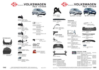 1543
Stand: 29.03.21
1542 Stand: 29.03.21
UNSER PROGRAMM WIRD STÄNDIG ERWEITERT − SIEHE www.diederichs.com
Ersatzteile von äquivalenter Qualität (gem. EU-Verordnung 461/2010) für die Besitzer der oben genannten Kraftwagen.
Die in diesem Katalog abgebildeten Artikel sind grundsätzlich keine Originalteile, es sei denn, sie sind als solche ausdrücklich gekennzeichnet.
Abb. und OE-Nr. dienen nur zu Vergleichszwecken und können abweichen / Alle verwendeten Logos, Markennamen und Markenzeichen sind Eigentum Ihrer Inhaber.
882 20 50 Motorraumdämmung
22 05 419 Hinterachse
22 05 120 Fensterheber vorne re.
22 05 121 Fensterheber vorne li.
ohne Motor; elektr. Ausführung
3-türig
22 05 220 Fensterheber vorne re.
22 05 221 Fensterheber vorne li.
ohne Motor; elektr. Ausführung
5-türig
22 05 222 Fensterheber hinten re.
22 05 223 Fensterheber hinten li.
ohne Motor; elektr. Ausführung
5-türig
22 05 122 Fensterheber vorne re.
22 05 123 Fensterheber vorne li.
manuelle Ausführung; 3-türig
KÜHLUNG + KLIMA
DCM 3562 Kühler 1.0; 1.4; M; -AC bis 06.02 430x415x23
DCM 3567 Kühler 1.0; 1.4; M; -AC ab 07.02->>
mit integrierten Lüfter
befestigt zwischen den Kühllamellen 430x414x23
DCM 3566 Kühler 1.4 16V; A; +/-AC 632x395x24
DCM 3566 Kühler 1.0; 1.4; M; +AC 633x415x30
DCM 3562 Kühler 1.9 SDi; M; -AC bis 06.02 430x415x23
DCM 3567 Kühler 1.9 SDi; M; -AC ab 07.02->>
mit integrierten Lüfter
befestigt zwischen den Kühllamellen 430x414x23
DCM 3566 Kühler 1.9 SDi; M; +AC 633x415x30
DCM 3566 Kühler 1.4 TDi 55 kW; M; +/-AC 632x395x24
DCM 3566 Kühler 1.9 TDi 74 kW; M; +/-AC 632x695x24
DCA 1046 Ladeluftkühler 1.4 TDi 183x191x64
DCC 1877 Kondensator + Trockner alle Modelle
DCM 3569 Trockner alle Modelle
Typ: 9N3 ‒ 04.05-05.09
Typ: 9N1/2 ‒ 11.01-04.05
Teile passend für VOLKSWAGEN
POLO 11.01-05.09
FRONTSCHEIBEN
840 00 00 Klebesatz für Frontscheibe
840 89 29 Frontscheibe grün getönt
840 24 03 Frontscheibe grün getönt
mit Regensensorvorbereitung
840 24 29 Frontscheibe grün mit Graukeil
840 38 07 Frontscheibe grün mit Graukeil
mit Regensensorvorbereitung
22 05 036 Seitenteil re.
22 05 037 Seitenteil li.
nur 5-türig
9 445 041 Türschweller li.
9 445 042 Türschweller re.
4-türig
22 05 055 Stoßfänger hinten
grundiert
22 05 066 Spoiler hinten
22 05 067 Stoßfängerleiste hinten
grundiert
22 05 068 Stoßfängerleiste hinten
schwarz
TÜRLEISTEN
22 05 420 Türleiste vorne re.
22 05 421 Türleiste vorne li.
grundiert; 5-türig
22 05 422 Türleiste hinten re.
22 05 423 Türleiste hinten li.
grundiert; 5-türig
9 220 501 Gasfeder Hecklappe
auch für Fzg. mit Spoiler
178 05 03 Traggelenk li.
OE 6Q0407365A
22 13 193 Kennzeichenleuchte
C5W
FENSTERHEBER
FENSTERHEBER
Standardbild
Standardbild
QUERLENKER
178 05 01 Querlenker re./li.
ohne Traggelenk
9 445 031 Radlauf hinten li.
9 445 032 Radlauf hinten re.
4-türig
Typ: 9N1/2
22 05 090 Rückleuchte re.
22 05 091 Rückleuchte li.
Blinkerfeld weiß
22 05 094 Lampenträger re.
22 05 095 Lampenträger li.
22 05 084 Scheinwerfer re.
22 05 085 Scheinwerfer li.
H7/H1 mit Motor für LWR
Magneti Marelli
22 05 082 Scheinwerfer re.
22 05 083 Scheinwerfer li.
TYC; H7/H1 für LWR
Valeo-System
22 05 086 Scheinwerfer re.
Depo; H7/H1 mit Motor für LWR
Bosch-System
22 05 024 Spiegel re. konvex
22 05 025 Spiegel li. asphärisch
beide manuell/Kabel verstellbar
22 05 424 Spiegel re. konvex
22 05 425 Spiegel li. asphärisch
beide manuell/Kabel verstellbar
mit Blinker
22 05 224 Spiegel re. konvex
22 05 225 Spiegel li. asphärisch
beide elektr. verstellbar
+ heizbar
22 05 324 Spiegel re. konvex
22 05 325 Spiegel li. asphärisch
beide elektr. verstellbar
+ heizbar; grundiert
22 05 026 Spiegelglas re. konvex
22 05 027 Spiegelglas li. asphärisch
22 05 028 Spiegelkappe re.
22 05 029 Spiegelkappe li.
beide grundiert
22 05 226 Spiegelglas re. konvex
22 05 227 Spiegelglas li. asphärisch
beide heizbar
Teile passend für VOLKSWAGEN
POLO 11.01-04.05
22 13 186 Stellmotor re./li.
für LWR
nur für Valeo-System
MOTORSCHUTZ
807 42 50 Motorschutz unten
Benzinmodelle
807 42 51 Motorschutz unten
Dieselmodelle
Noch kein Bild
verfügbar
 