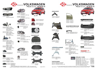 1549
Stand: 29.03.21
1548 Stand: 29.03.21
UNSER PROGRAMM WIRD STÄNDIG ERWEITERT − SIEHE www.diederichs.com
Ersatzteile von äquivalenter Qualität (gem. EU-Verordnung 461/2010) für die Besitzer der oben genannten Kraftwagen.
Die in diesem Katalog abgebildeten Artikel sind grundsätzlich keine Originalteile, es sei denn, sie sind als solche ausdrücklich gekennzeichnet.
Abb. und OE-Nr. dienen nur zu Vergleichszwecken und können abweichen / Alle verwendeten Logos, Markennamen und Markenzeichen sind Eigentum Ihrer Inhaber.
Teile passend für VOLKSWAGEN
POLO 3/5-türig 06.09-04.14
Typ: 6R1
FRONTSCHEIBEN
840 00 00 Klebesatz für Frontscheibe
840 22 06 Frontscheibe Grün-Solar
840 22 07 Frontscheibe Grün-Solar + RSV
22 06 065 Verstärkung Stoßfänger hinten
22 06 057 Stoßfänger hinten
grundiert; nicht für "Blue Motion"
für PDC
22 06 055 Stoßfänger hinten
grundiert; nicht für "Blue Motion"
kein PDC
22 06 058 Stoßfänger hinten
grundiert; nicht für "Blue Motion"
für PDC; mit Auspuff-Ausschnitt
22 06 056 Stoßfänger hinten
grundiert; nicht für "Blue Motion"
ohne PDC; mit Auspuff-Ausschnitt
22 06 034 Seitenteil re.
22 06 035 Seitenteil li.
nur 3-türig
22 06 036 Seitenteil re.
22 06 037 Seitenteil li.
nur 5-türig
122 06 00 Querlenker re.
122 06 01 Querlenker li.
QUERLENKER
22 06 120 Fensterheber vorne re.
22 06 121 Fensterheber vorne li.
ohne Motor; elektr. Ausführung
3-türig
22 06 220 Fensterheber vorne re.
22 06 221 Fensterheber vorne li.
ohne Motor; elektr. Ausführung
5-türig
22 06 222 Fensterheber hinten re.
22 06 223 Fensterheber hinten li.
ohne Motor; elektr. Ausführung
5-türig
FENSTERHEBER
FENSTERHEBER
Standardbild
Standardbild
22 15 294 3. Bremsleuchte; LED
LED
KÜHLUNG + KLIMA
DCM 3567 Kühler 1.2; M; -AC 430x415x23
DCM 3827 Kühler 1.2/1.4 TSi/TFSi; M/A; +/-AC 645x88x56
DCM 3011 Kühler 1.2; M; +AC 650x340x26
DCM 3569 Kühler 1.4 TSi; 132 kW 652x388x26
DCM 3569 Kühler 1.4 GTi; 1.4 TSi; 2.0 TDi 652x388x26
DCM 3566 Kühler 1.2 44/51 kW; M; +/-AC 633x415x30
DCM 3566 Kühler 1.4 63 kW; M; +/-AC 633x415x30
DCA 1020 Ladelüftkühler 1.2 TDi; 1.6 TDi
DCC 1775 Kondensator alle Modelle 575x331x16
22 48 194 LED-Kennzeichenleuchte
22 06 068 Stoßfängerhalter hinten re.
22 06 069 Stoßfängerhalter hinten li.
22 06 066 Stoßfängerhalter hinten Mitte
9 445 141 Türschweller li.
9 445 142 Türschweller re.
4-türig
9 445 231 Radlauf hinten li.
9 445 232 Radlauf hinten re.
4-türig
22 06 040 Kühlergrill
schwarz
22 06 041 Kühlergrill
schwarz; mit Chromleiste
22 06 119 Motorträger
nur Diesel
Teile passend für VOLKSWAGEN
POLO 3/5-türig 06.09-04.14
22 06 124 Spiegel re. konvex
22 06 125 Spiegel li. asphärisch
elektr. verstellbar+ heizbar;
Blinker; grundiert;
quadratischer Anschluß
22 06 126 Spiegelglas re. konvex
22 06 127 Spiegelglas li. asphärisch
beide heizbar
22 06 026 Spiegelglas re. konvex
22 06 027 Spiegelglas li. asphärisch
22 06 128 Spiegelkappe re.
22 06 129 Spiegelkappe li.
beide grundiert
22 06 224 Spiegel re. konvex
22 06 225 Spiegel li. asphärisch
manuell/Kabel verstellbar;
Blinker; grundiert;
Rechteck-Stecker; 6-PIN
6-PIN von 10 belegt
22 06 324 Spiegel re. konvex
22 06 325 Spiegel li. asphärisch
elektr. verstellbar+ heizbar;
Blinker; grundiert;
Rechteck-Stecker
22 06 024 Spiegel re. konvex
22 06 025 Spiegel li. asphärisch
manuell/Kabel verstellbar;
Blinker; grundiert;
quadratischer Anschluß
22 06 080 Scheinwerfer re.
22 06 081 Scheinwerfer li.
H4 mit Motor für LWR; Valeo
22 06 980 Scheinwerfer re.
22 06 981 Scheinwerfer li.
H4 ohne Motor für LWR; Depo
22 06 082 Scheinwerfer re.
22 06 083 Scheinwerfer li.
H7+H7 mit Motor für LWR; Hella
22 06 982 Scheinwerfer re.
22 06 983 Scheinwerfer li.
H7+H7 mit Motor für LWR; TYC
22 06 084 Bi-Xenonscheinwerfer re.
22 06 085 Bi-Xenonscheinwerfer li.
D3S; mit Motor für LWR
Kurvenlicht + Tagfahrlicht
ohne Steuergeräte; Valeo
22 06 228 LED-Spiegelblinker re.
22 06 229 LED-Spiegelblinker li.
22 06 090 Rückleuchte re.
22 06 091 Rückleuchte li.
22 06 092 Rückleuchte re.
22 06 093 Rückleuchte li.
abgedunkelt
22 06 286 Xenon-Vorschaltgerät
18 25 286 Stellmotor re./li.
für elektr. LWR
nur für H4
Typ: 6R1
22 06 219 Motorträger
nur Benzin
16 63 086 Stellmotor re./li.
für LWR; für H7/H7
74 26 001 Kühlerzarge
MOTORSCHUTZ
802 20 60 Motorschutz unten
für Diesel-Modelle
882 20 61 Motorraumdämmung
22 06 984 Scheinwerfer re.
22 06 985 Scheinwerfer li.
H4; mit Motor für LWR; TYC
22 06 320 Tür vorne re.
22 06 321 Tür vorne li.
22 06 322 Tür hinten re.
22 06 323 Tür hinten li.
 