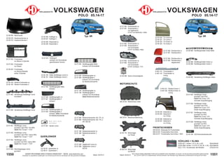 1551
Stand: 29.03.21
1550 Stand: 29.03.21
UNSER PROGRAMM WIRD STÄNDIG ERWEITERT − SIEHE www.diederichs.com
Ersatzteile von äquivalenter Qualität (gem. EU-Verordnung 461/2010) für die Besitzer der oben genannten Kraftwagen.
Die in diesem Katalog abgebildeten Artikel sind grundsätzlich keine Originalteile, es sei denn, sie sind als solche ausdrücklich gekennzeichnet.
Abb. und OE-Nr. dienen nur zu Vergleichszwecken und können abweichen / Alle verwendeten Logos, Markennamen und Markenzeichen sind Eigentum Ihrer Inhaber.
Teile passend für VOLKSWAGEN
POLO 05.14-17
Typ: 6R
22 06 065 Verstärkung Stoßfänger hinten
22 06 034 Seitenteil re.
22 06 035 Seitenteil li.
nur 3-türig
22 06 036 Seitenteil re.
22 06 037 Seitenteil li.
nur 5-türig
KÜHLUNG + KLIMA
DCM 3011 Kühler 1.2/1.4; M; +/-AC 650x340x26
DCM 3569 Kühler 1.4 GTi/1.6 TDi; M; +/-AC 652x388x26
DCC 1775 Kondensator alle Modelle 575x331x16
122 06 00 Querlenker re.
122 06 01 Querlenker li.
QUERLENKER
FRONTSCHEIBEN
840 00 00 Klebesatz für Frontscheibe
840 22 06 Frontscheibe Grün-Solar
840 22 07 Frontscheibe Grün-Solar + RSV
22 07 055 Stoßfänger hinten
grundiert; kein PDC
nicht Polo Cross / GTi
schmaler Auspuffausgang
22 07 056 Stoßfänger hinten
grundiert; kein PDC
nicht Polo Cross / GTi
breiter Auspuffausgang
22 07 057 Stoßfänger hinten
grundiert; für PDC
nicht Polo Cross / GTi
schmaler Auspuffausgang
22 07 058 Stoßfänger hinten
grundiert; für PDC
nicht Polo Cross / GTi
breiter Auspuffausgang
22 07 082 Scheinwerfer re.
22 07 083 Scheinwerfer li.
mit Chromleiste
H7/H7 mit Motor; Hella
22 07 982 Scheinwerfer re.
22 07 983 Scheinwerfer li.
mit Chromleiste
H7/H7 mit Motor; TYC
22 07 080 Scheinwerfer re.
22 07 081 Scheinwerfer li.
mit Tagfahrlicht
H7/H7 mit Stellmotor; Hella
22 07 090 Rückleuchte re.
22 07 091 Rückleuchte li.
22 07 092 Rückleuchte re.
22 07 093 Rückleuchte li.
abgedunkelt
22 06 286 Xenon-Vorschaltgerät
22 48 194 LED-Kennzeichenleuchte
22 06 068 Stoßfängerhalter hinten re.
22 06 069 Stoßfängerhalter hinten li.
22 06 066 Stoßfängerhalter hinten Mitte
9 445 141 Türschweller li.
9 445 142 Türschweller re.
4-türig
9 445 231 Radlauf hinten li.
9 445 232 Radlauf hinten re.
4-türig
22 06 119 Motorträger
nur Diesel
22 06 219 Motorträger
nur Benzin
882 20 61 Motorraumdämmung
MOTORSCHUTZ
802 20 60 Motorschutz unten
Teile passend für VOLKSWAGEN
POLO 05.14-17
Typ: 6R
22 07 051 Stoßfänger vorne
grundiert; kein PDC / für SRA
nicht Polo "Cross" + "GTi"
22 07 050 Stoßfänger vorne
grundiert; kein PDC / keine SRA
nicht Polo "Cross" + "GTi"
22 07 052 Stoßfänger vorne
grundiert; für PDC / keine SRA
nicht Polo "Cross" + "GTi"
22 07 002 Frontmaske
nur Benzin 3-Zylinder
22 07 004 Frontmaske
nur Diesel
22 06 003 Frontmaske
nur Benzin-Modelle
außer 3-Zylinder
22 07 045 Stoßfängergitter Mitte
schwarz mit Chromleiste
22 07 044 Stoßfängergitter Mitte
schwarz
22 07 064 Abschleppkappe vorne
grundiert
22 07 046 Stoßfängergitter re.
22 07 047 Stoßfängergitter li.
schwarz
22 07 048 Stoßfängergitter re.
22 07 049 Stoßfängergitter li.
schwarz mit Chromleiste
für Nebelscheinwerfer
22 07 148 Stoßfängergitter re.
22 07 149 Stoßfängergitter li.
schwarz mit Chromleiste
ohne Nebelscheinwerfer
22 07 061 Spoiler vorne
22 07 042 Stoßfängergitter re.
22 07 043 Stoßfängergitter li.
schwarz; ohne Chromleiste
für Nebelscheinwerfer
22 07 060 Verstärkung Stoßfänger vorne
22 07 188 Nebelscheinwerfer re.
22 07 189 Nebelscheinwerfer li.
H8
22 07 088 Nebelscheinwerfer inkl. TFL re.
22 07 089 Nebelscheinwerfer inkl. TFL li.
H8 / W21W
22 07 288 Tagfahrlicht vorne re.
22 07 289 Tagfahrlicht vorne li.
W21W
22 07 041 Kühler
22 07 041 Kühlergrill
schwarz mit Chromleiste
geschlossene Version
n
22 06 006 Kotflügel re.
22 06 007 Kotflügel li.
22 06 008 Radschale re.
22 06 009 Radschale li.
22 06 162 Strebe-Frontmaske re.
22 06 163 Strebe-Frontmaske li.
Noch kein Bild
verfügbar
22 06 160 Halter Stoßfänger vorne re.
22 06 161 Halter Stoßfänger vorne li.
22 07 062 Verstärkung Stoßfänger vorne
Kunststoff
22 06 000 Motorhaube
22 06 018 Haubenscharnier re.
22 06 019 Haubenscharnier li.
22 06 320 Tür vorne re.
22 06 321 Tür vorne li.
22 06 322 Tür hinten re.
22 06 323 Tür hinten li.
 