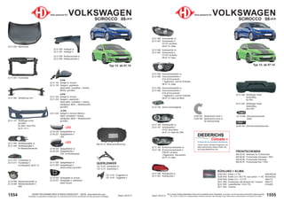 1555
Stand: 29.03.21
1554 Stand: 29.03.21
UNSER PROGRAMM WIRD STÄNDIG ERWEITERT − SIEHE www.diederichs.com
Ersatzteile von äquivalenter Qualität (gem. EU-Verordnung 461/2010) für die Besitzer der oben genannten Kraftwagen.
Die in diesem Katalog abgebildeten Artikel sind grundsätzlich keine Originalteile, es sei denn, sie sind als solche ausdrücklich gekennzeichnet.
Abb. und OE-Nr. dienen nur zu Vergleichszwecken und können abweichen / Alle verwendeten Logos, Markennamen und Markenzeichen sind Eigentum Ihrer Inhaber.
Teile passend für VOLKSWAGEN
SCIROCCO 08->>
KÜHLUNG + KLIMA
DCM 3441 Kühler 1.4 TSi 650x405x29
DCM 3442 Kühler 2.0 i-16V TSi; man./autom. +/- AC 650x445x32
DCM 3443 Kühler 2.0 i + 2.0 TD 590x712
DCC 1855 Kondensator alle Modelle inkl. Trockner 590x712
DCA 1009 Ladeluftkühler 1.6/2.0 TDi 615x405
DCT 1242 Trockner
FRONTSCHEIBEN
840 00 00 Klebesatz für Frontscheibe
840 85 95 Frontscheibe Grünsolar + RSV
840 85 96 Frontscheibe Grünsolar
840 85 97 Frontscheibe Klar + RSV
22 51 056 Stoßfänger hinten
lackierfähig
für PDC
22 51 055 Stoßfänger hinten
lackierfähig
kein PDC
22 15 694 Kennzeichenleuchte
W5W
22 51 084 Xenonscheinwerfer re.
22 51 085 Xenonscheinwerfer li.
D1S mit Kurvenlicht
+ Tagfahrlicht, nicht für R-Modell
08-07.14; Valeo
22 51 984 Xenonscheinwerfer re.
22 51 985 Xenonscheinwerfer li.
D1S mit Kurvenlicht
+ Tagfahrlicht, nicht für R-Modell
08-07.14; Depo mit Motor
22 51 080 Scheinwerfer re.
22 51 081 Scheinwerfer li.
H7+H7 mit Motor
08-07.14; Valeo
22 51 980 Scheinwerfer re.
22 51 981 Scheinwerfer li.
H7+H7 mit Motor
08-07.14; Depo
22 51 090 Rückleuchte re.
22 51 091 Rückleuchte li.
22 47 185 Xenon-Vorschaltgerät
22 51 180 Scheinwerfer re.
22 51 181 Scheinwerfer li.
H7/H7 ohne Motor
ab 07.14; Valeo für LWR
22 51 184 Bi-Xenonscheinwerfer re.
22 51 185 Bi-Xenonscheinwerfer li.
D3S/H7 mit Motor
+Tagfahrlicht; +Kurvenlicht
ab 07.14; Valeo
Typ 13: ab 07.14
Unser neues Climate-Programm mit
allen technischen Daten finden Sie
auf www.diederichs.com
Die Marke für das klimatisierte Wohlbefinden
22 48 194 LED-Kennzeichenleuchte
9 453 051 Spritzschutz vorne li.
9 453 052 Spritzschutz vorne re.
für Bremsscheibe
22 51 002 Frontmaske
22 51 060 Verstärkung vorn
22 51 151 Stoßfänger vorne
grundiert
für SRA / ohne PDC
ab 07.14->>
882 25 10 Motorraumdämmung
22 51 070 Frontblinker re.
22 51 071 Frontblinker li.
mit Standlicht; 08-07.14
22 32 088 Nebelscheinwerfer re.
22 32 089 Nebelscheinwerfer li.
HB4
22 51 048 Stoßfängergitter re.
22 51 049 Stoßfängergitter li.
für Nebelscheinwerfer
22 51 028 Spiegelkappe re.
22 51 029 Spiegelkappe li.
beide schwarz grundiert
Teile passend für VOLKSWAGEN
SCIROCCO 08->>
22 51 006 Kotflügel re.
22 51 007 Kotflügel li.
22 51 008 Radhausschale re.
22 51 009 Radhausschale li.
22 51 000 Motorhaube
6-PIN
22 51 124 Spiegel re. konvex
22 51 125 Spiegel li. asphärisch
beide elektr. verstellbar + heizbar;
Blinker; grundiert
9-PIN
22 51 224 Spiegel re. konvex
22 51 225 Spiegel li. asphärisch
beide elektr. verstellbar + heizbar;
anklappbar; Blink- + Bodenleuchte;
grundiert
13-PIN
22 51 324 Spiegel re. konvex; Memory
elektr. verstellbar + heizbar;
anklappbar; Blink- + Bodenleuchte;
grundiert
QUERLENKER
122 14 00 Querlenker re.
122 14 01 Querlenker li.
122 14 04 Traggelenk re.
122 14 05 Traggelenk li.
22 48 226 Spiegelblinker re.
22 48 227 Spiegelblinker li.
LED
22 48 228 Spiegelblinker re.
22 48 229 Spiegelblinker li.
LED; mit Bodenlampe
LED
LED
Typ 13: ab 07.14
22 25 026 Spiegelglas re. konvex
22 25 027 Spiegelglas li. asphärisch
beide heizbar
 