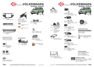 1557
Stand: 29.03.21
1556 Stand: 29.03.21
UNSER PROGRAMM WIRD STÄNDIG ERWEITERT − SIEHE www.diederichs.com
Ersatzteile von äquivalenter Qualität (gem. EU-Verordnung 461/2010) für die Besitzer der oben genannten Kraftwagen.
Die in diesem Katalog abgebildeten Artikel sind grundsätzlich keine Originalteile, es sei denn, sie sind als solche ausdrücklich gekennzeichnet.
Abb. und OE-Nr. dienen nur zu Vergleichszwecken und können abweichen / Alle verwendeten Logos, Markennamen und Markenzeichen sind Eigentum Ihrer Inhaber.
22 90 980 Scheinwerfer re.
22 90 981 Scheinwerfer li.
TYC mit Motor für LWR
22 90 072 Frontblinker re. weiß
22 90 073 Frontblinker li. weiß
22 90 050 Stoßfänger vorne
grundiert
22 90 040 Kühlergrill
grundiert
22 12 178 Seitenblinker re./li. oval
schwarz
22 12 179 Seitenblinker re./li. oval
gelb
22 90 006 Kotflügel re.
22 90 007 Kotflügel li.
22 90 008 Radhausschale re.
22 90 009 Radhausschale li.
22 90 060 Verstärkung Stoßfänger vorne
22 90 003 Frontgerüst
Benzin 4-Zylindermodelle
22 90 090 Rückleuchte re.
nicht "Trendline"
22 90 088 Nebelscheinwerfer re.
22 90 089 Nebelscheinwerfer li.
Teile passend für VOLKSWAGEN
SHARAN 96-03.00
22 90 045 Stoßfängergitter Mitte
22 90 046 Stoßfängergitter re.
22 90 047 Stoßfängergitter li.
nicht für NSW
22 90 048 Abdeckung re.
22 90 049 Abdeckung li.
MOTORSCHUTZ
858 27 97 Motorschutz unten
nur 1.9 TDi Diesel
Typ: 7M8
Teile passend für VOLKSWAGEN
SHARAN 96-03.00
96-98
22 90 024 Spiegel re. konvex
22 90 025 Spiegel li. konvex
beide manuell/Kabel verstellbar
96-98 - 5-PIN
22 90 224 Spiegel re. konvex
22 90 225 Spiegel li. konvex
beide elektr. verstellbar + heizbar;
grundiert
14 90 126 Spiegelglas re. konvex
14 90 127 Spiegelglas li. konvex
beide heizbar
14 90 129 Spiegelglas li. asphärisch
heizbar
98-01
22 90 226 Spiegel re. konvex
22 90 227 Spiegel li. asphärisch
beide elektr. verstellbar + heizbar;
grundiert
98-04
22 90 126 Spiegelglas re. konvex
22 90 127 Spiegelglas li. asphärisch
beide heizbar
KÜHLUNG + KLIMA
DCM 3424 Kühler 2.8 VR 6; M; +/- AC 645x470
DCM 3423 Kühler 2.0i + 1.9 TDI; M; +/- AC 645x378
DCC 1434 Kondensator alle Modelle
822 90 05 Ladeluftkühler
FRONTSCHEIBEN
840 00 00 Klebesatz für Frontscheibe
830 76 17 WSS-Zierleiste oben
840 55 21 Frontscheibe grün
840 99 35 Frontscheibe grün; beheizt
114 90 10 Gelenk-Antriebswelle
OE 7M0407321A
vorn außen
114 90 11 Gelenk-Antriebswelle
OE 7M0407321B
vorn außen
114 90 13 ABS-Sensor hinten
OE 1048604 / 7M0927807D
QUERLENKER
114 90 00 Querlenker re.
114 90 01 Querlenker li.
REPARATURBLECHE
9 426 041 Schweller li.
9 426 042 Schweller re.
DCL 1037 Lüfter
Typ: 7M8
98-01
22 90 027 Spiegel li. asphärisch
beide manuell/Kabel verstellbar
9 426 231 Reparaturstück Kotflügel li.
9 426 232 Reparaturstück Kotflügel re.
hinterer Teil unten
22 90 120 Fensterheber vorne re.
22 90 121 Fensterheber vorne li.
ohne Motor; elektr. Ausführung
FENSTERHEBER
FENSTERHEBER
Standardbild
Standardbild
 