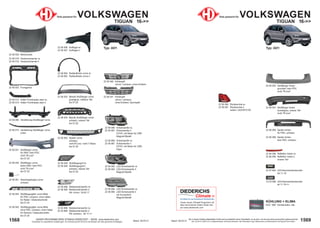 1569
Stand: 29.03.21
1568 Stand: 29.03.21
UNSER PROGRAMM WIRD STÄNDIG ERWEITERT − SIEHE www.diederichs.com
Ersatzteile von äquivalenter Qualität (gem. EU-Verordnung 461/2010) für die Besitzer der oben genannten Kraftwagen.
Die in diesem Katalog abgebildeten Artikel sind grundsätzlich keine Originalteile, es sei denn, sie sind als solche ausdrücklich gekennzeichnet.
Abb. und OE-Nr. dienen nur zu Vergleichszwecken und können abweichen / Alle verwendeten Logos, Markennamen und Markenzeichen sind Eigentum Ihrer Inhaber.
Teile passend für VOLKSWAGEN
TIGUAN 16->>
22 56 060 Verstärkung Stoßfänger vorne
22 56 014 Verstärkung Stoßfänger vorne
unten
22 56 082 LED-Scheinwerfer re.
22 56 083 LED-Scheinwerfer li.
Magneti Marelli
22 56 080 Scheinwerfer re.
22 56 081 Scheinwerfer li.
H7/H7; mit Motor für LWR
Magneti Marelli
22 56 980 Scheinwerfer re.
22 56 981 Scheinwerfer li.
H7/H7; mit Motor für LWR;
Depo
22 56 084 LED-Scheinwerfer re.
22 56 085 LED-Scheinwerfer li.
mit Kurvenlicht
Magneti Marelli
22 56 006 Kotflügel re.
22 56 007 Kotflügel li.
22 56 000 Motorhaube
22 56 018 Haubenscharnier re.
22 56 019 Haubenscharnier li.
22 56 012 Halter Frontmaske oben re.
22 56 013 Halter Frontmaske oben li.
22 56 088 Nebelscheinwerfer re.
22 56 089 Nebelscheinwerfer li.
H8; chrom; 16-05.17
22 56 048 Stoßfängergrill re.
22 56 049 Stoßfängergrill li.
schwarz; oberes Teil
bis 07.20
22 56 002 Frontgerüst
22 56 061 Abschleppkappe vorne
schwarz
22 56 044 Stoßfängergitter vorne Mitte
für PDC; schwarz; ohne Halter
für Radar / Distanzkontrolle
bis 07.20
22 56 045 Stoßfängergitter vorne Mitte
ohne PDC; schwarz; ohne Halter
für Kamera / Distanzkontrolle
bis 07.20
22 56 053 Blende Stoßfänger vorne
granitgrau; mittlerer Teil
bis 07.20
22 56 064 Radlaufleiste vorne re.
22 56 063 Radlaufleiste vorne li.
22 56 040 Kühlergrill
chrom / schwarz; ohne Emblem
22 56 041 Kühlergrill
chrom / schwarz
ohne Emblem; Sportoptik
22 56 054 Blende Stoßfänger vorne
schwarz; unterer Teil
bis 07.20
22 56 062 Spoiler vorne
schwarz;
nicht R-Line / nicht 7-Sitzer
bis 07.20
22 40 888 Nebelscheinwerfer re.
22 40 889 Nebelscheinwerfer li.
H8; schwarz; 06.17->>
Typ: AD1
22 56 051 Stoßfänger vorne
für SRA / kein PDC
nicht "R-Line"
bis 07.20
22 56 050 Stoßfänger vorne
keine SRA / kein PDC
nicht "R-Line"
bis 07.20
Teile passend für VOLKSWAGEN
TIGUAN 16->>
Typ: AD1
KÜHLUNG + KLIMA
DCC 1867 Kondensator; alle
22 97 694 LED-Kennzeichenleuchte
bis 11.16
10 33 098 LED-Kennzeichenleuchte
ab 11.16->>
22 56 055 Stoßfänger hinten
grundiert; kein PDC
nicht "R-Line"
22 56 057 Stoßfänger hinten
dunkelgrau; unterer Teil
nicht "R-Line"
22 56 090 Rückleuchte re.
22 56 091 Rückleuchte li.
außen; LED/WY21W
22 56 069 Spoiler hinten
für PDC; schwarz
22 56 068 Spoiler hinten
kein PDC; schwarz
22 56 098 Reflektor hinten re.
22 56 099 Reflektor hinten li.
innerer Teil
Unser neues Climate-Programm mit
allen technischen Daten finden Sie
auf www.diederichs.com
Die Marke für das klimatisierte Wohlbefinden
 