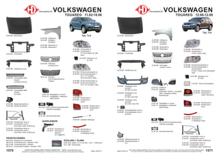 1571
Stand: 29.03.21
1570 Stand: 29.03.21
UNSER PROGRAMM WIRD STÄNDIG ERWEITERT − SIEHE www.diederichs.com
Ersatzteile von äquivalenter Qualität (gem. EU-Verordnung 461/2010) für die Besitzer der oben genannten Kraftwagen.
Die in diesem Katalog abgebildeten Artikel sind grundsätzlich keine Originalteile, es sei denn, sie sind als solche ausdrücklich gekennzeichnet.
Abb. und OE-Nr. dienen nur zu Vergleichszwecken und können abweichen / Alle verwendeten Logos, Markennamen und Markenzeichen sind Eigentum Ihrer Inhaber.
22 85 884 Scheinwerfer re.
22 85 885 Scheinwerfer li.
H7+H9 mit Motor für LWR
Depo
22 85 126 Spiegelglas re. konvex
22 85 127 Spiegelglas li. asphärisch
beide heizbar
22 85 882 Bi-Xenonscheinwerfer re.
22 85 883 Bi-Xenonscheinwerfer li.
D1S + H7 mit Motor
ohne Kurvenlicht; Valeo
22 85 886 Bi-Xenonscheinwerfer re.
22 85 887 Bi-Xenonscheinwerfer li.
D1S + H7 mit Motor; Depo
KÜHLUNG + KLIMA
DCM 3444 Kühler 3.2; 4.2 V6; M/A, +/-AC 710x551x40
DCC 1860 Kondensator
FRONTSCHEIBEN
840 00 00 Klebesatz für Frontscheibe
840 22 85 Frontscheibe grün + Blaukeil + RSV
840 22 86 Frontscheibe grün + Blaukeil
840 22 87 Frontscheibe Sungate + Graukeil + RSV
22 85 890 Rückleuchte re.
22 85 891 Rückleuchte li.
außen
22 85 892 Rückleuchte re.
22 85 893 Rückleuchte li.
innen
Typ: 7LA
22 85 802 Frontmaske
22 85 800 Motorhaube
22 85 888 Nebelscheinwerfer re.
22 85 889 Nebelscheinwerfer li.
22 85 840 Kühlergrill
schwarz/chrom
22 85 140 Sportgrill
ohne Emblemaufnahme
4 Rippen
Teile passend für VOLKSWAGEN
TOUAREG 11.02-10.06
22 85 806 Kotflügel re.
22 85 807 Kotflügel li.
Kunststoff
22 85 808 Radschale re.
22 85 809 Radschale li.
22 85 860 Verstärkung vorne
9 228 500 Gasfeder Hecklappe
22 85 820 Fensterheber vorne re.
22 85 821 Fensterheber vorne li.
ohne Motor; elektr. Ausführung
22 85 822 Fensterheber hinten re.
22 85 823 Fensterheber hinten li.
ohne Motor; elektr. Ausführung
16 63 086 Stellmotor re./li.
für LWR
22 85 845 Lüftungsgitter Mitte
schwarz
nur Benzin 6+8 Zyl.
22 85 844 Lüftungsgitter Mitte
schwarz
nur Diesel
QUERLENKER
LID 10410 SATZ LED-Kennzeichenleuchten
CAN-Bus kompatibel
22 86 896 Rückstrahler re.
22 86 897 Rückstrahler li.
in Stoßfänger hinten
FENSTERHEBER
FENSTERHEBER
Standardbild
Standardbild
122 85 80 Querlenker re.
122 85 81 Querlenker li.
beide kpl.
mit Traggelenk
22 32 194 Kennzeichenleuchte
22 85 800 Motorhaube
22 86 840 Kühlergitter
schwarz / chrom
Teile passend für VOLKSWAGEN
TOUAREG 12.06-12.09
22 86 851 Stoßfänger vorne
grundiert
für SRA / für PDC
22 86 850 Stoßfänger vorne
grundiert
für SRA / kein PDC
22 86 852 Stoßfänger vorne
grundiert
kein SRA / kein PDC
22 86 884 Bi-Xenonscheinwerfer re.
22 86 885 Bi-Xenonscheinwerfer li.
mit Kurvenlicht
D1S/H7 + Motor ohne Steuergerät
Hella
22 86 882 Scheinwerfer re.
22 86 883 Scheinwerfer li.
H7/H9 + Motor; Depo
22 86 806 Kotflügel re.
22 86 807 Kotflügel li.
Kunststoff
22 86 808 Radschale re.
22 86 809 Radschale li.
22 86 126 Spiegelglas re. konvex
22 86 127 Spiegelglas li. asphärisch
beide heizbar
22 85 860 Verstärkung vorn
22 85 802 Frontmaske
22 85 820 Fensterheber vorne re.
22 85 821 Fensterheber vorne li.
ohne Motor; elektr. Ausführung
22 85 822 Fensterheber hinten re.
22 85 823 Fensterheber hinten li.
ohne Motor; elektr. Ausführung
22 85 424 Spiegel re.
22 85 425 Spiegel li.
beide elektr. heizbar + verstellbar
elektr. anklappbar; Blinker
Bodenleuchte
22 86 862 Abschleppkappe vorne re.
22 86 863 Abschleppkappe vorne li.
grundiert
22 86 888 Nebelscheinwerfer re.
22 86 889 Nebelscheinwerfer li.
H11
22 86 890 Rückleuchte re.
22 86 891 Rückleuchte li.
außen; Rauchgrau
22 86 892 Rückleuchte re.
22 86 893 Rückleuchte li.
innen
16 63 086 Stellmotor re./li.
für LWR
12 24 287 Xenon-Vorschaltgerät
22 86 896 Rückstrahler re.
22 86 897 Rückstrahler li.
in Stoßfänger hinten
LID 10410 SATZ LED-Kennzeichenleuchten
CAN-Bus kompatibel
Typ: 7L6
FENSTERHEBER
FENSTERHEBER
Standardbild
Standardbild
22 32 194 Kennzeichenleuchte
 