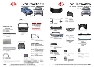 1593
Stand: 29.03.21
1592 Stand: 29.03.21
UNSER PROGRAMM WIRD STÄNDIG ERWEITERT − SIEHE www.diederichs.com
Ersatzteile von äquivalenter Qualität (gem. EU-Verordnung 461/2010) für die Besitzer der oben genannten Kraftwagen.
Die in diesem Katalog abgebildeten Artikel sind grundsätzlich keine Originalteile, es sei denn, sie sind als solche ausdrücklich gekennzeichnet.
Abb. und OE-Nr. dienen nur zu Vergleichszwecken und können abweichen / Alle verwendeten Logos, Markennamen und Markenzeichen sind Eigentum Ihrer Inhaber.
Teile passend für VOLKSWAGEN
T5 Transporter/Caravelle 04.03-09.09
9 227 200 Gasfeder Hecklappe
22 72 120 Fensterheber vorne re.
22 72 121 Fensterheber vorne li.
ohne Motor; elektr. Ausführung
KÜHLUNG + KLIMA
822 72 02 Kühler 2.0 i; 1.9 TDi 63/77 kW; M; +/-AC 710x463x24
DCM 3449 Kühler 3.2 i 170/173 kW; M/A; +/-AC 710x463x40
822 72 04 Kühler 2.5 TDi 96/120/128 kW; M/A; +/-AC 710x463x32
DCA 1076 Ladeluftkühler 1.9 TDi; 2.0 TDi; 2.5 TDi 720x195x32
DCC 1859 Kondensator alle Modelle inkl. Trockner
DCT 1176 Trockner alle Modelle
FRONTSCHEIBEN
840 00 00 Klebesatz für Frontscheibe
840 89 60 Frontscheibe grün mit Graukeil
bis 08.04
840 89 78 Frontscheibe grün mit Graukeil
mit RSV und Randsiebdruck
bis 08.04
840 89 86 Frontscheibe grün mit Graukeil
mit Randsiebdruck; bis 08.04
840 89 94 Frontscheibe +Antenne grün
mit Graukeil; bis 08.04
mit RSV und Randsiebdruck
840 85 79 Frontscheibe grün/Antenne
ab 08.04->>
840 85 78 Frontscheibe grün; 08.04->>
MOTORSCHUTZ
802 27 20 Motorschutz unten
22 72 196 3. Bremsleuchte re.
22 72 197 3. Bremsleuchte li.
LED; für Flügeltür
22 72 198 3. Bremsleuchte
LED; für Heckklappe
22 73 028 Heckklappe
mit Fensterausschnitt
alle Modelle
9 418 021 Schweller li.
9 418 022 Schweller re.
9 418 221 Seitenwand li.
unterer Abschnitt
9 418 131 Radlauf hinten li.
9 418 132 Radlauf hinten re.
9 418 023 Schweller vorne li.
9 418 024 Schweller vorne re.
inneres Blech
9 418 322 Schweller re.
unterhalb Schiebetür
9 418 320 Schiebetürblech re.
REPARATURBLECHE
Typ: 7H
FENSTERHEBER
FENSTERHEBER
Standardbild
Standardbild
22 72 162 Stoßleiste re.
22 72 163 Stoßleiste li.
grundiert
22 72 146 Stoßfängergitter re.
22 72 147 Stoßfängergitter li.
nicht für Nebelscheinwerfer
grundiert
22 72 148 Stoßfängergitter re.
22 72 149 Stoßfängergitter li.
für Nebelscheinwerfer
grundiert
Typ: 7H
22 72 060 Verstärkung Stoßfänger vorne
alle Modelle
22 72 000 Motorhaube
22 72 140 Kühlergrill
ohne Blende
22 72 142 Zierrahmen
chrom
22 72 002 Schloßträger
22 72 065 Verstärkung Stoßfänger hinten
22 72 035 Seitenteil hinten li.
22 72 057 Stoßfänger hinten
für PDC
glatt/lackierbar
22 72 056 Stoßfänger hinten
PDC vorgeprägt
grundiert
22 72 006 Kotflügel re.
22 72 007 Kotflügel li.
mit Blinkerloch
22 72 008 Radhausschale re.
22 72 009 Radhausschale li.
Teile passend für VOLKSWAGEN
T5 Multivan / Caravelle 04.03-09.09
22 72 141 Blende Kühlergrill
grundiert
22 72 088 Nebelscheinwerfer re.
22 72 089 Nebelscheinwerfer li.
HB4
bis 07.04
22 05 188 Nebelscheinwerfer re.
22 05 189 Nebelscheinwerfer li.
HB4
ab 08.04
22 72 068 Stoßfängerecke hinten re.
22 72 069 Stoßfängerecke hinten li.
grundiert
22 72 066 Stoßfängerecke hinten re.
22 72 067 Stoßfängerecke hinten li.
grau
22 72 051 Stoßfänger vorne
lackierfähig, kein PDC/SRA
 