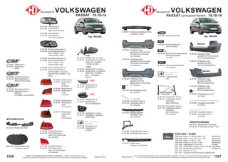 1527
Stand: 29.03.21
1526 Stand: 29.03.21
UNSER PROGRAMM WIRD STÄNDIG ERWEITERT − SIEHE www.diederichs.com
Ersatzteile von äquivalenter Qualität (gem. EU-Verordnung 461/2010) für die Besitzer der oben genannten Kraftwagen.
Die in diesem Katalog abgebildeten Artikel sind grundsätzlich keine Originalteile, es sei denn, sie sind als solche ausdrücklich gekennzeichnet.
Abb. und OE-Nr. dienen nur zu Vergleichszwecken und können abweichen / Alle verwendeten Logos, Markennamen und Markenzeichen sind Eigentum Ihrer Inhaber.
KÜHLUNG + KLIMA
DCM 3464 Kühler 1.4 TSi/TFSi; M/A; +/-AC 625x405x18
DCM 3442 Kühler 1.8+2.0 TSi; M; A; +/-AC 650x445x32
DCM 3441 Kühler 1.9 TDi; M; +/-AC 650x405x29
DCM 3443 Kühler 2.0 TDi; M; A; +/-AC 650x445x32
DCA 1009 Ladeluftkühler 1.6+2.0 TDi 615x405
DCC 1857 Kondensator; nicht für 2.0 TFSi 147 kW 575x440x16
DCC 1447 Kondensator alle Benziner 570x460x16
DCT 1242 Trockner; 12.11->>
DCT 1151 Trockner für OE-Kondensator 3C0820411B/C
22 48 120 Fensterheber vorne re.
22 48 121 Fensterheber vorne li.
ohne Motor;
elektr. Ausführung
22 47 122 Fensterheber hinten re.
22 47 123 Fensterheber hinten li.
ohne Motor;
elektr. Ausführung
nur Limousine
FRONTSCHEIBEN
840 00 00 Klebesatz für Frontscheibe
840 85 88 Frontscheibe grünsolar + RSV
22 48 068 Stoßfängerhalter hinten re.
22 48 069 Stoßfängerhalter hinten li.
22 48 055 Stoßfänger hinten
grundiert; für PDC (4 Löcher)
mit Löcher für Chromleiste
nur Limousine
22 48 156 Stoßfänger hinten
grundiert; für PDC (6 Löcher)
mit Löcher für Chromleiste
nur Limousine
22 48 065 Verstärkung Stoßfänger hinten
Limousine / Variant
22 48 066 Befestigungsleiste
Stoßfänger hinten
nur Limousine
22 48 059 Abschleppkappe hinten
nur Limousine
22 48 669 Abschleppkappe hinten
nur Variant
22 48 078 Chromleiste hinten re.
22 48 079 Chromleiste hinten li.
nur Limousine
22 48 067 Spoiler hinten
schwarz / nur Limousine
Teile passend für VOLKSWAGEN
PASSAT Limousine/Variant 10.10-14
22 48 656 Stoßfänger hinten
grundiert; für PDC (6 Löcher)
nicht Chromleisteneinbau
22 48 655 Stoßfänger hinten
grundiert; kein PDC
nicht Chromleisteneinbau
22 48 755 Stoßfänger hinten
grundiert; kein PDC
für Chromleisteneinbau
22 48 756 Stoßfänger hinten
grundiert; für PDC
für Chromleisteneinbau
22 15 694 Kennzeichenleuchte
22 48 056 Stoßfänger hinten
grundiert; kein PDC
ohne Löcher für Chromleiste
nur Limousine
22 48 668 Chromleiste hinten Mitte
nur Variant
22 48 658 Chromleiste hinten re.
22 48 659 Chromleiste hinten li.
nur Variant
22 97 694 Kennzeichenleuchte
LED; nur Variant
LID 10405 SATZ LED-Kennzeichenleucht.
CAN-Bus kompatibel
nur Variant
22 48 194 LED-Kennzeichenleuchte
nur Limousine
Typ: 362/365
FENSTERHEBER
FENSTERHEBER
Standardbild
Standardbild
22 47 094 3. Bremsleuchte
LED
Variant
Variant
Typ: 362/365
Teile passend für VOLKSWAGEN
PASSAT 10.10-14
6-PIN
22 48 124 Spiegel kompl. re. konvex
22 48 125 Spiegel kompl. li. asphärisch
beide elektr. verstellbar
+ heizbar; grundiert
13-PIN
22 48 424 Spiegel kompl. re. konvex
22 48 425 Spiegel kompl. li. asphärisch
beide elektr. verstellbar
elektr. + anklappbar;
Memory
22 48 126 Spiegelglas re. konvex
22 48 127 Spiegelglas li. asphärisch
beide heizbar
22 48 226 Spiegelblinker re.
22 48 227 Spiegelblinker li.
LED
22 48 228 Spiegelblinker re.
22 48 229 Spiegelblinker li.
LED; mit Bodenlampe
22 48 084 Bi-Xenonscheinwerfer re.
22 48 085 Bi-Xenonscheinwerfer li.
D3S; mit Motor + LED
mit Kurvenlicht; Valeo
22 48 984 Bi-Xenonscheinwerfer re.
22 48 985 Bi-Xenonscheinwerfer li.
D3S; mit Motor + LED
mit Kurvenlicht; Depo
22 48 086 Bi-Xenonscheinwerfer re.
22 48 087 Bi-Xenonscheinwerfer li.
mit Kurvenlicht + mit dynam.
Fernlicht D3S; mit Motor + LED
Valeo
22 48 080 Scheinwerfer re.
22 48 081 Scheinwerfer li.
Valeo H7/H7 mit Motor
22 48 980 Scheinwerfer re.
22 48 981 Scheinwerfer li.
TYC; H7/H7 mit Motor
22 48 690 Rückleuchte re.
22 48 691 Rückleuchte li.
außen
nur Kombi
22 48 692 Rückleuchte re.
22 48 693 Rückleuchte li.
innen
nur Kombi
22 48 090 Rückleuchte re.
22 48 091 Rückleuchte li.
außen
nur Limousine
22 48 094 LED-Rückleuchte re.
22 48 095 LED-Rückleuchte li.
außen; mit Lampenträger
nur Limousine
22 48 096 LED-Rückleuchte re.
22 48 097 LED-Rückleuchte li.
innen; mit Lampenträger
nur Limousine
22 48 191 Rückleuchte li.
abgedunkelt
außen
nur Limousine
22 48 088 Tagfahrlicht re.
22 48 089 Tagfahrlicht li.
P21W
22 48 188 Nebelscheinwerfer re.
22 48 189 Nebelscheinwerfer li.
H8+H8 mit Kurvenlicht
22 48 288 Nebelscheinwerfer re.
22 48 289 Nebelscheinwerfer li.
H8/P21W
mit Tagfahr- und Kurvenlicht
LED
LED
MOTORSCHUTZ
822 48 20 Motorschutz unten
882 24 80 Motorraumdämmung
Limousine + Variant
Noch kein Bild
verfügbar
Noch kein Bild
verfügbar
22 51 028 Spiegelkappe re.
22 51 029 Spiegelkappe li.
grundiert
 