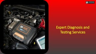 Expert Diagnosis and
Testing Services
 