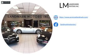 LMLANDMARK
MOTORS INC.
https://www.serviceatlandmark.com/
/landmarkmotorsinc/
 