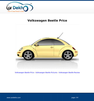 Volkswagen Beetle Price




         Volkswagen Beetle Price - Volkswagen Beetle Pictures - Volkswagen Beetle Review




www.cardekho.com                                                             page:-1/4
 