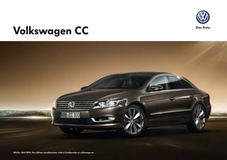 Volkswagen CC
Edición: Abril 2014. Para últimas actualizaciones visita el Configurador en volkswagen.es
 