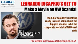 LEONARDO DICAPRIO’S SET TO
Make a Movie on VW Scandal
The A-list celebrity is getting
ready to make a film about the
biggest scandal to hit the
corporate world aka VW Diesel
gate
 