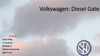Volkswagen: Diesel Gate
Group 4
Anna Philip
S. Anupriya
Deeksha S
Aditya Venchamala
Agin P Jose
 