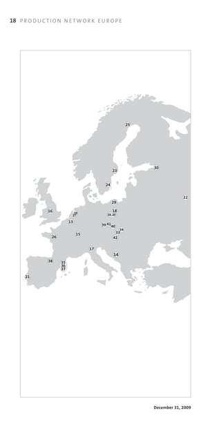 18 P R O D U C T I O N N E T W O R K E U R O P E




                                                            25




                                                                 30
                                                  23


                                             24


                                                                              22
                                                  29

                16            28
                                                  18
                             27              19, 20

                            13
                                           39 4140
                                                       34
                                 15                33
                  26                              42

                                      17
                                                  14
                38     35
                       36
                       37

      21




                                                                 December 31, 2009
 