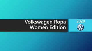 Volkswagen Ropa
Women Edition
2020
 