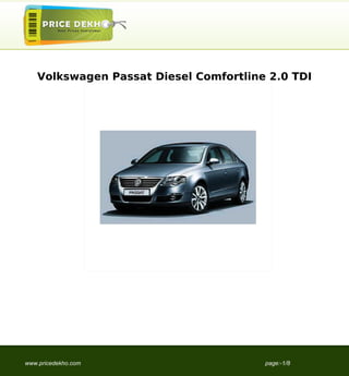 Volkswagen Passat Diesel Comfortline 2.0 TDI




www.pricedekho.com                     page:-1/8
 