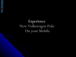 Experience  New Volkswagen Polo  On your Mobile 