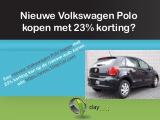 Nieuwe Volkswagen Polo
kopen met 23% korting?
 