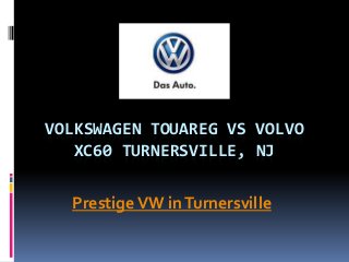 VOLKSWAGEN TOUAREG VS VOLVO
XC60 TURNERSVILLE, NJ
PrestigeVW inTurnersville
 