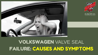 VOLKSWAGEN VALVE SEAL
FAILURE: CAUSES AND SYMPTOMS
 