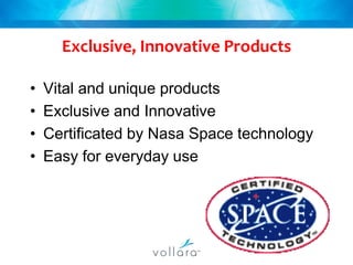 Exclusive, Innovative ProductsVital and unique productsExclusive and InnovativeCertificated by Nasa Space technologyEasy for everyday use 