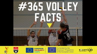 #365 VOLLEY
FACTS
 
