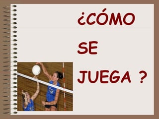 ¿CÓMO
SE
JUEGA ?
 