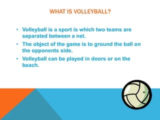 What is volleyball?Volleyball is a sport is which two teams are separated between a net.