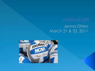 volleyball Jenna Otten March 21 & 23, 2011 