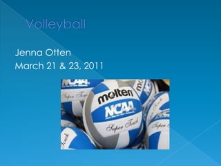 VolleyballJenna OttenMarch 21 & 23, 2011
