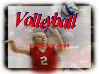 By BreAwna Garrett 6-3 Volleyball 