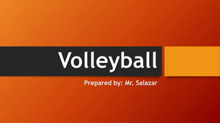 Volleyball
Prepared by: Mr. Salazar
 