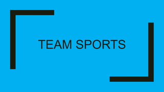 TEAM SPORTS
 