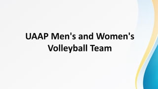 UAAP Men's and Women's
Volleyball Team
 