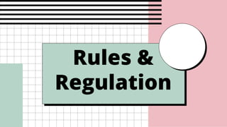 Rules &
Regulation
 