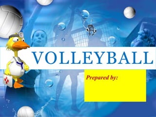 Prepared by:
VOLLEYBALL
 