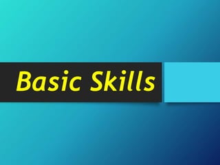 Basic Skills
 